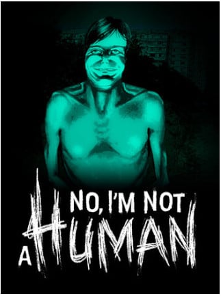 No, I'm Not A Human (Steam)