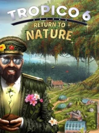 Tropico 6: Return to Nature - DLC (Steam)